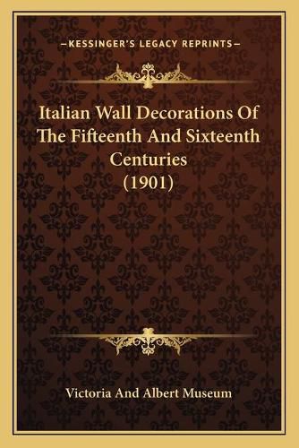 Italian Wall Decorations of the Fifteenth and Sixteenth Centuries (1901)