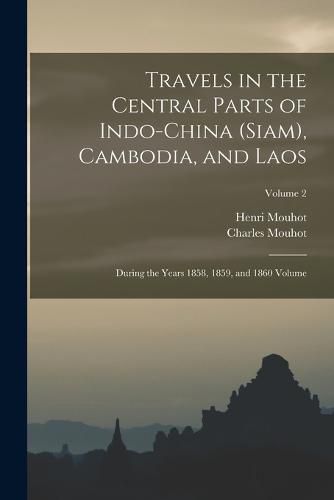 Cover image for Travels in the Central Parts of Indo-China (Siam), Cambodia, and Laos