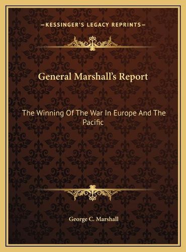 Cover image for General Marshall's Report: The Winning of the War in Europe and the Pacific