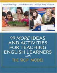 Cover image for 99 MORE Ideas and Activities for Teaching English Learners with the SIOP Model