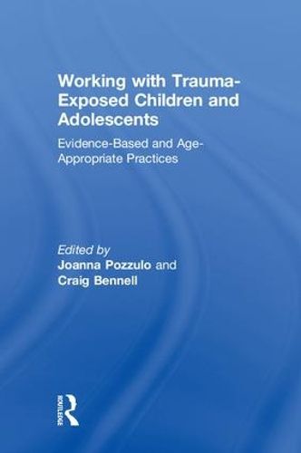 Cover image for Working with Trauma-Exposed Children and Adolescents: Evidence-Based and Age-Appropriate Practices
