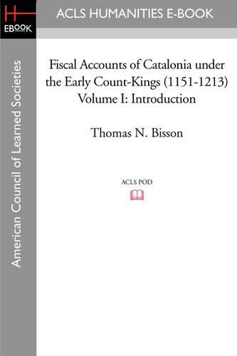 Cover image for Fiscal Accounts of Catalonia Under the Early Count-Kings (1151-1213) Volume I: Introduction