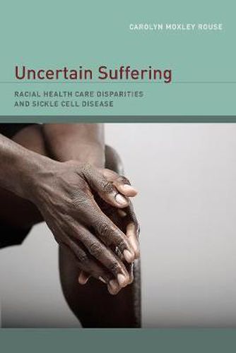 Cover image for Uncertain Suffering: Racial Health Care Disparities and Sickle Cell Disease