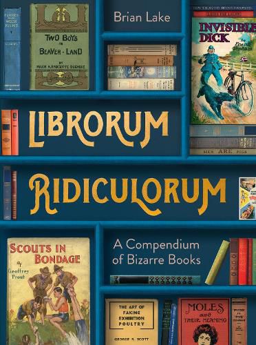 Cover image for Librorum Ridiculorum: A Compendium of Bizarre Books