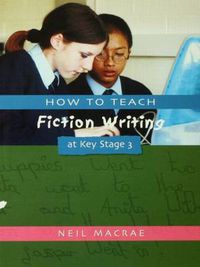 Cover image for How to Teach Fiction Writing at Key Stage 3