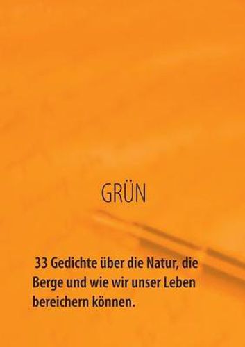 Cover image for GRUEN - 33 Gedichte uber die Natur, die Berge und wie wir unser Leben bereichern koennen: Natur bedeutet Abenteuer, Entspannung, Freude und Zufriedenheit.