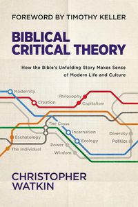 Cover image for Biblical Critical Theory: How the Bible's Unfolding Story Makes Sense of Modern Life and Culture