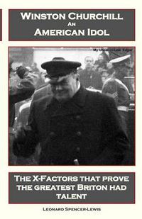 Cover image for Winston Churchill An American Idol: The X-Factors That Prove the Greatest Briton Had Talent