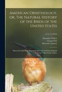 Cover image for American Ornithology, or, The Natural History of the Birds of the United States