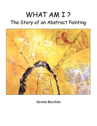 Cover image for What Am I? the Story of an Abstract Painting