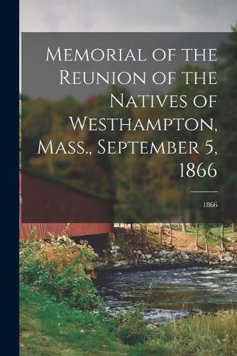 Cover image for Memorial of the Reunion of the Natives of Westhampton, Mass., September 5, 1866; 1866