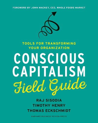 Cover image for Conscious Capitalism Field Guide: Tools for Transforming Your Organization