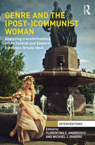 Genre and the (Post-)Communist Woman: Analyzing Transformations of the Central and Eastern European Female Ideal