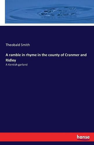 Cover image for A ramble in rhyme in the county of Cranmer and Ridley: A Kentish garland
