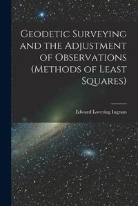 Cover image for Geodetic Surveying and the Adjustment of Observations (methods of Least Squares)