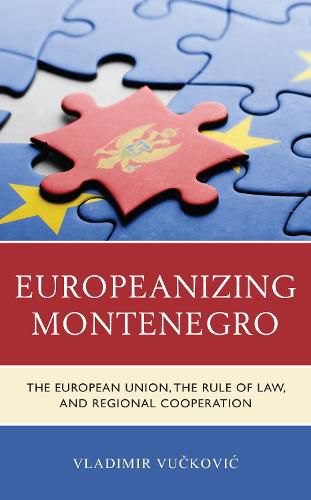 Cover image for Europeanizing Montenegro: The European Union, the Rule of Law, and Regional Cooperation