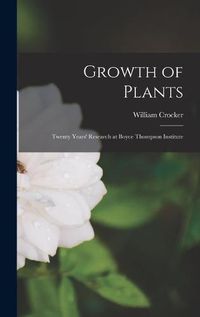 Cover image for Growth of Plants; Twenty Years' Research at Boyce Thompson Institute