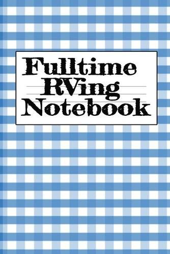 Cover image for Fulltime RVing Notebook: Motorhome Journey Memory Note Logbook - Rver Road Trip Tracker Logging Pad - Rv Planning & Tracking Notepad