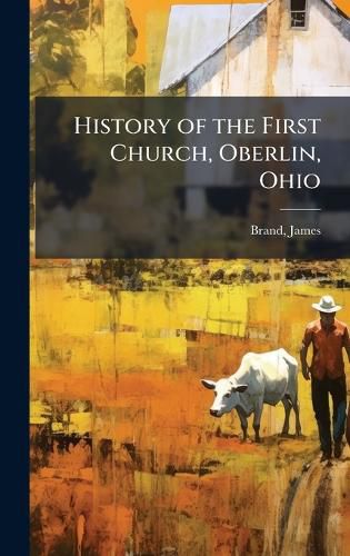 Cover image for History of the First Church, Oberlin, Ohio