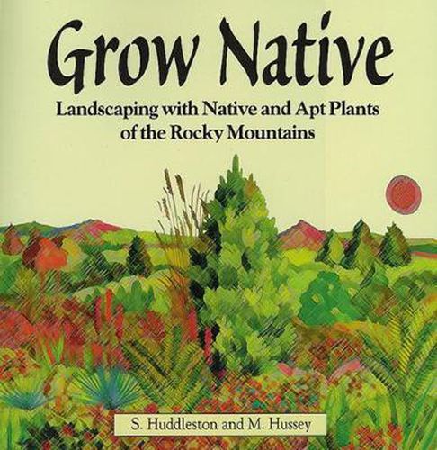 Cover image for Grow Native: Landscaping with Native and Apt Plants of the Rocky Mountains