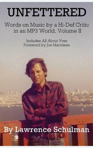 Cover image for Unfettered - Words on Music by a Hi-Def Critic in an MP3 World, Volume II