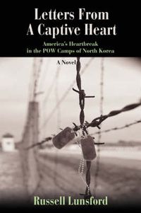 Cover image for Letters From A Captive Heart: America's Heartbreak in the POW Camps of North Korea