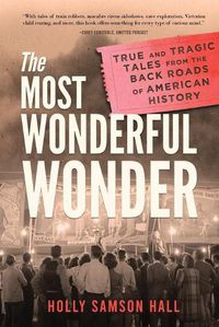 Cover image for The Most Wonderful Wonder: True and Tragic Tales From the Back Roads of American History