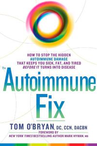 Cover image for The Autoimmune Fix: How to Stop the Hidden Autoimmune Damage That Keeps You Sick, Fat, and Tired Before It Turns Into Disease