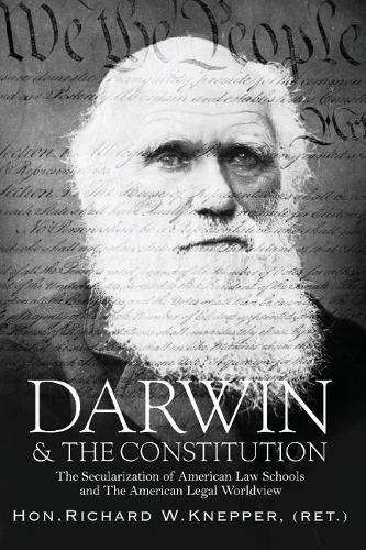 Cover image for Darwin & the Constitution: The Secularization of American Law Schools and the American Legal Worldview