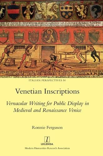 Cover image for Venetian Inscriptions: Vernacular Writing for Public Display in Medieval and Renaissance Venice