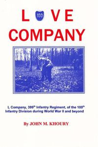 Cover image for Love Company: L Company, 399th Infantry Regiment, of the 100th Infantry Division During World War II and Beyond