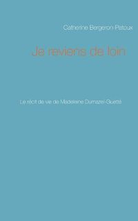 Cover image for Je reviens de loin: Le recit de vie de Madeleine Dumazel-Guette