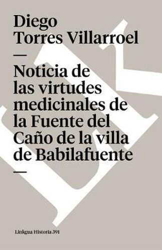 Noticia de Las Virtudes Medicinales de la Fuente del Cano de la Villa de Babilafuente