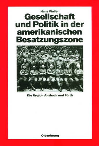 Cover image for Gesellschaft Und Politik in Der Amerikanischen Besatzungszone: Die Region Ansbach Und Furth 1945-1949