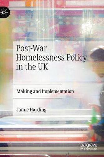 Cover image for Post-War Homelessness Policy in the UK: Making and Implementation