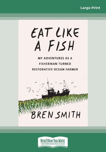 Cover image for Eat Like a Fish: My adventures as a fisherman turned restorative ocean farmer