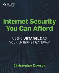 Cover image for Internet Security You Can Afford: The Untangle (R) Internet Gateway