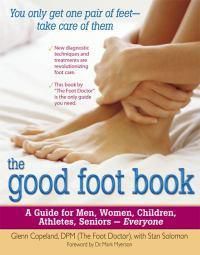 Cover image for The Good Foot Book: A Guide for Men, Women, Children, Athletes, Seniors - Everyone