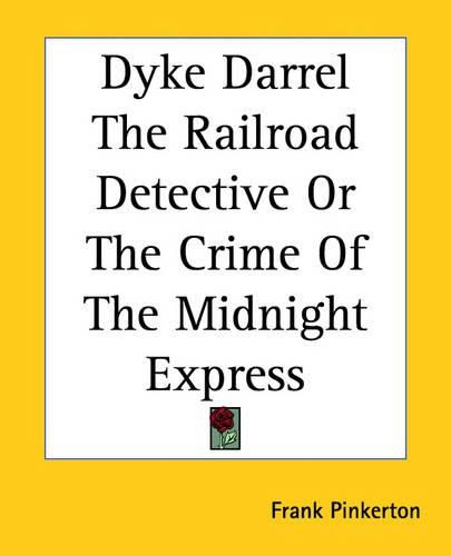 Cover image for Dyke Darrel The Railroad Detective Or The Crime Of The Midnight Express