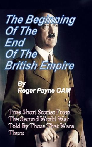 Cover image for The Beginning of the End of The British Empire: True Short Stories That Show How the Demise of British Empire Began With The Second World War