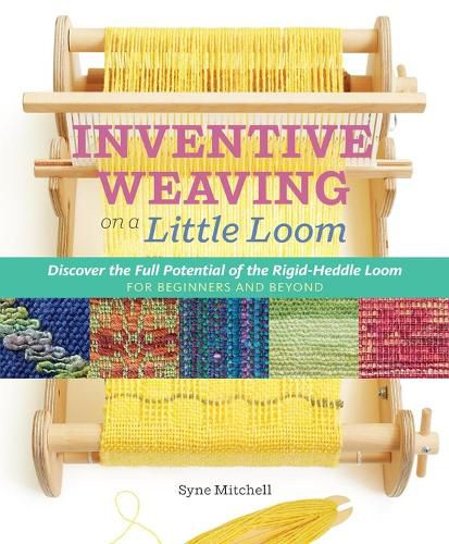 Cover image for Inventive Weaving on a Little Loom: Discover the Full Potential of the Rigid-Heddle Loom