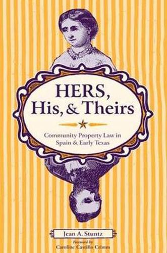 Cover image for Hers, His, and Theirs: Community Property Law in Spain and Early Texas