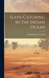 Cover image for Slave-catching In The Indian Ocean