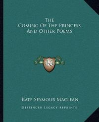 Cover image for The Coming of the Princess and Other Poems