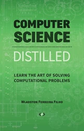 Cover image for Computer Science Distilled: Learn the Art of Solving Computational Problems