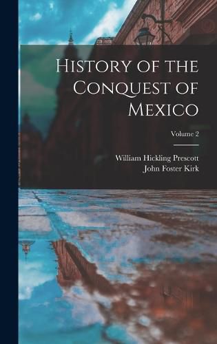 History of the Conquest of Mexico; Volume 2