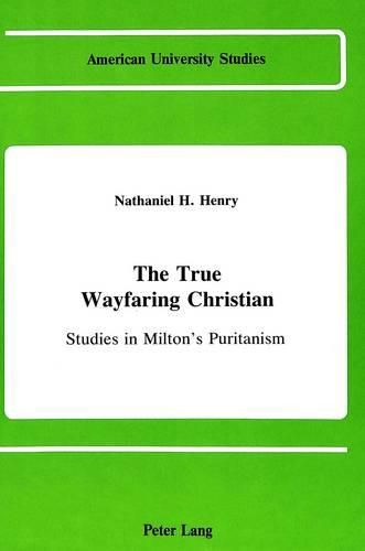 Cover image for The True Wayfaring Christian: Studies in Milton's Puritanism