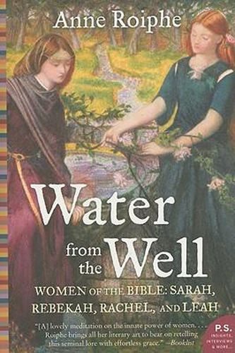Cover image for Water from the Well: Women of the Bible: Sarah, Rebekah, Rachel, and Leah