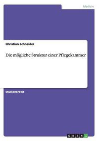 Cover image for Die moegliche Struktur einer Pflegekammer