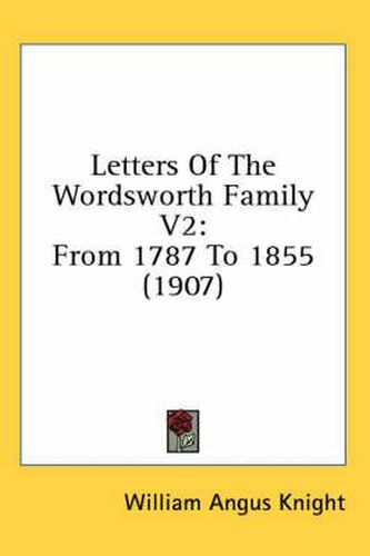 Cover image for Letters of the Wordsworth Family V2: From 1787 to 1855 (1907)